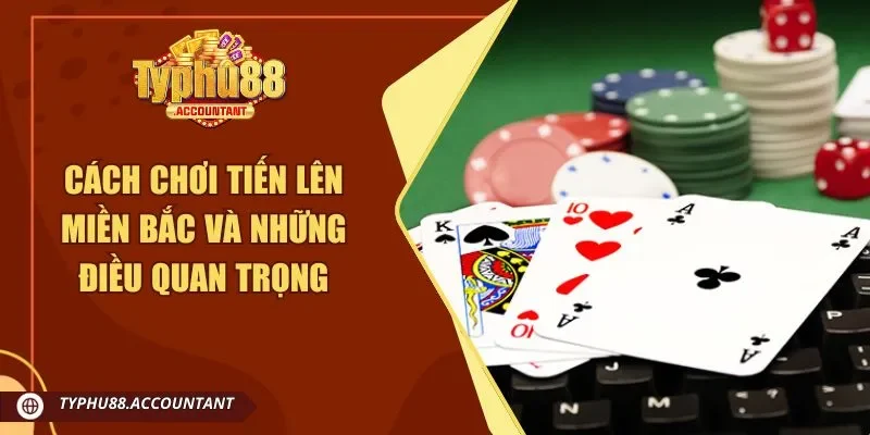 cách chơi Tiến Lên Miền Bắc