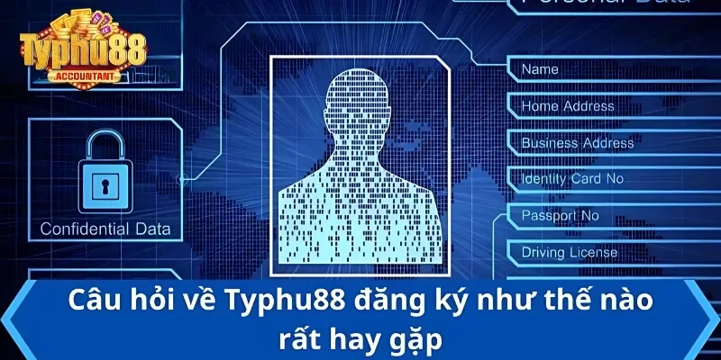 Câu hỏi thường gặp về cách đăng ký ID Typhu88