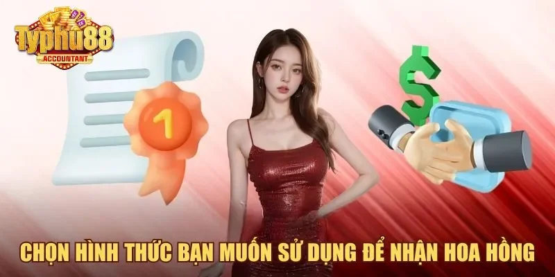 Chọn hình thức bạn muốn sử dụng để nhận hoa hồng