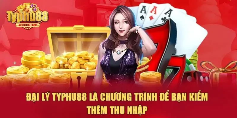 Đại lý Typhu88 là chương trình để bạn kiếm thêm thu nhập