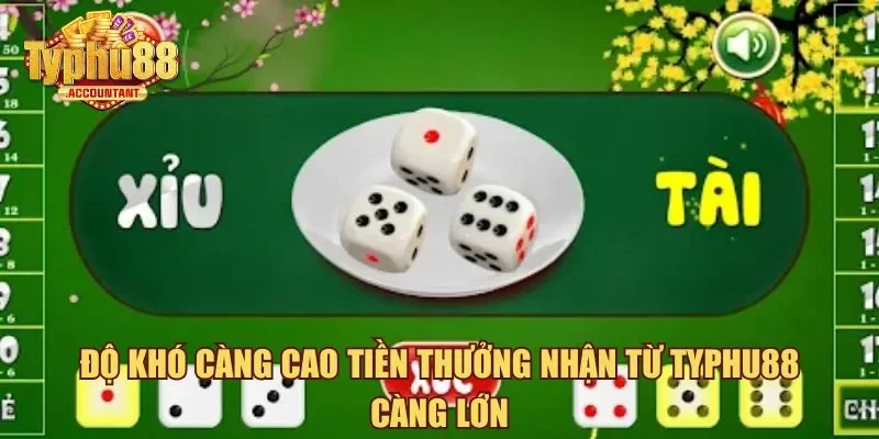 Độ khó càng cao tiền thưởng nhận từ Typhu88 càng lớn