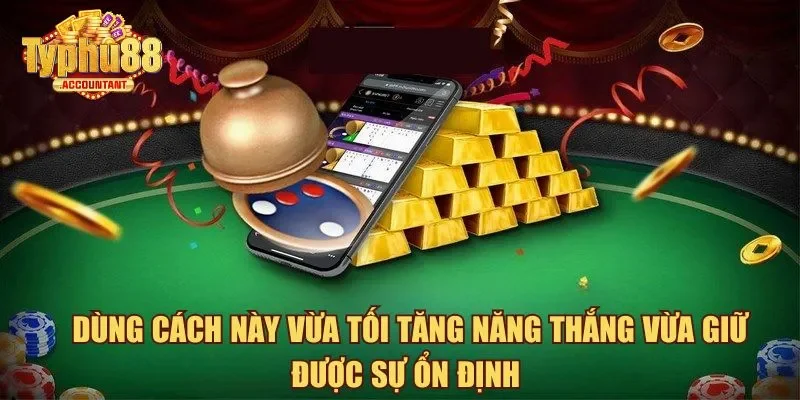 Dùng cách này vừa tối tăng năng thắng vừa giữ được sự ổn định