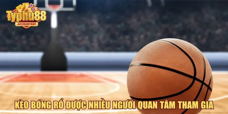 Kèo bóng rổ được nhiều người quan tâm tham gia
