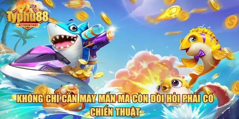 Không chỉ cần may mắn mà còn đòi hỏi phải có chiến thuật