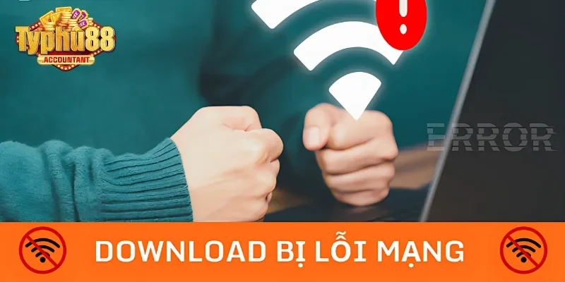 Lỗi kết nối mạng internet khi tải ứng dụng Typhu88