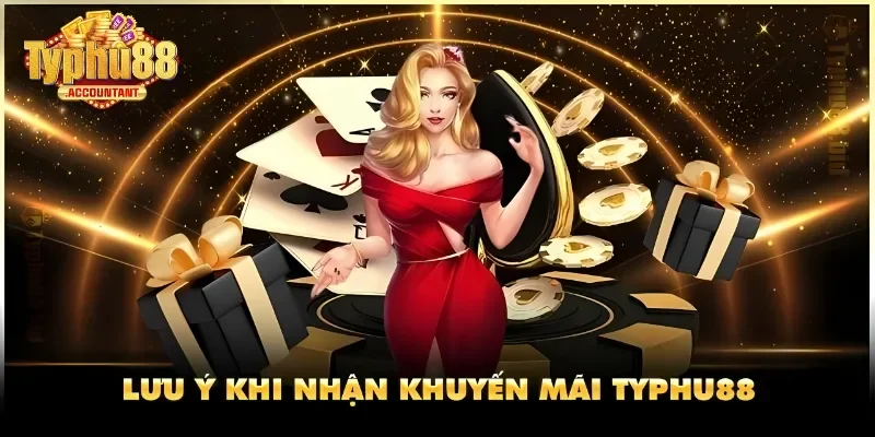 Một số điều cần quan tâm khi nhận ưu đãi Typhu88