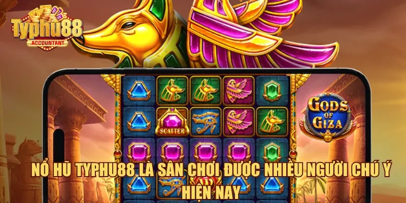 Nổ hũ Typhu88 là sân chơi được nhiều người chú ý hiện nay
