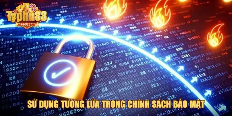 Sử dụng tường lửa hiệu quả cho chính sách bảo mật