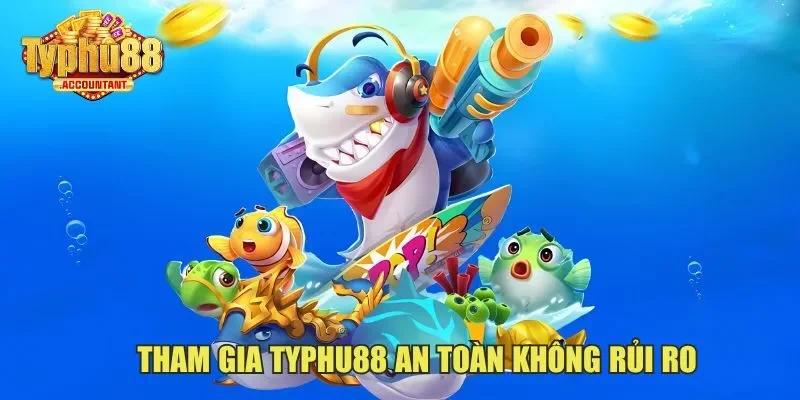 Tham gia Typhu88 an toàn không rủi ro