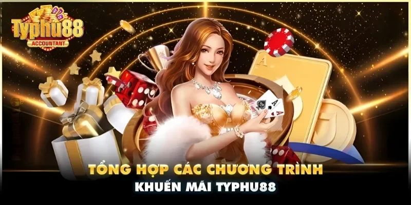 Tổng hợp các sự kiện ưu đãi Typhu88 hot hit