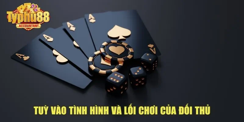 Tuỳ vào tình hình và lối chơi của đối thủ