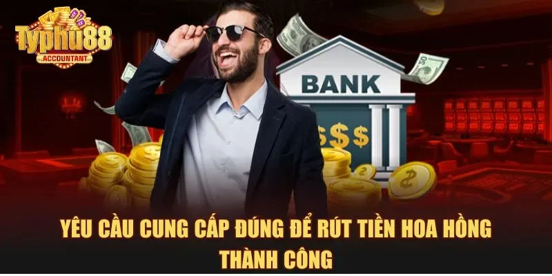 Yêu cầu cung cấp đúng để rút tiền hoa hồng thành công